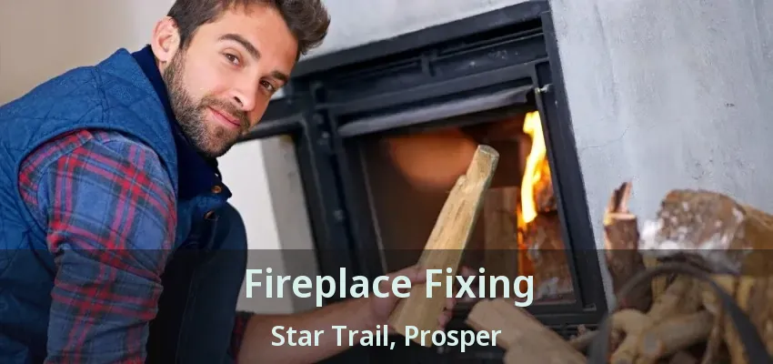 Fireplace Fixing Star Trail, Prosper - TX
