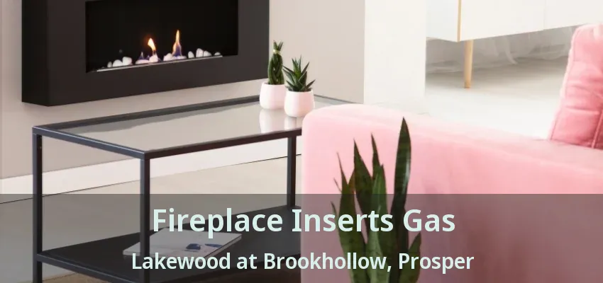 Fireplace Inserts Gas Lakewood at Brookhollow, Prosper - TX