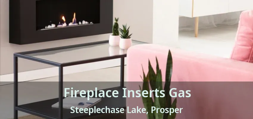 Fireplace Inserts Gas Steeplechase Lake, Prosper - TX