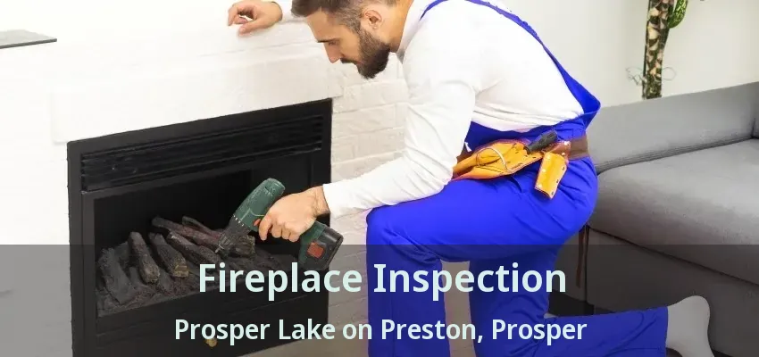 Fireplace Inspection Prosper Lake on Preston, Prosper - TX