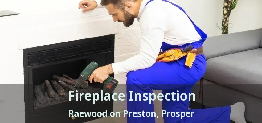 Fireplace Inspection Raewood on Preston, Prosper - TX