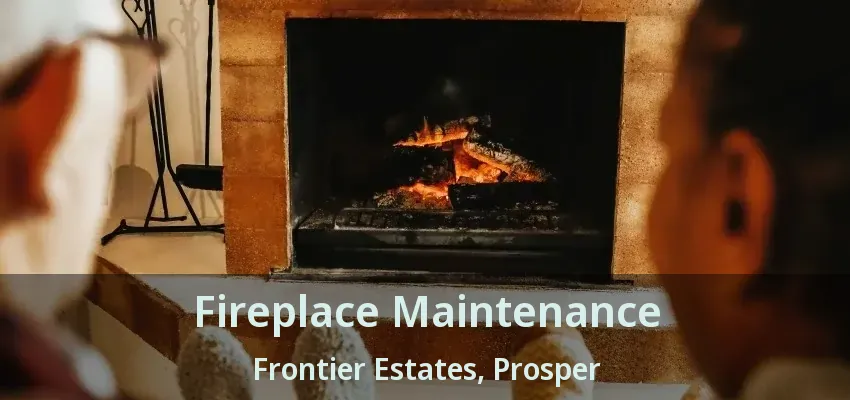 Fireplace Maintenance Frontier Estates, Prosper - TX