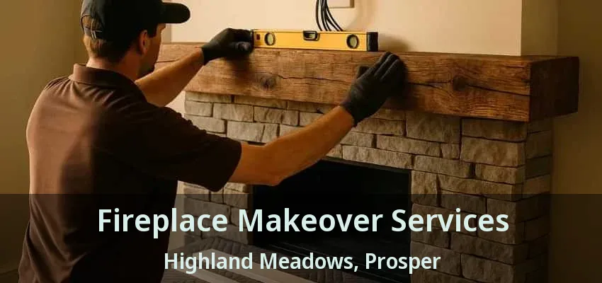 Fireplace Makeover Services Highland Meadows, Prosper - TX