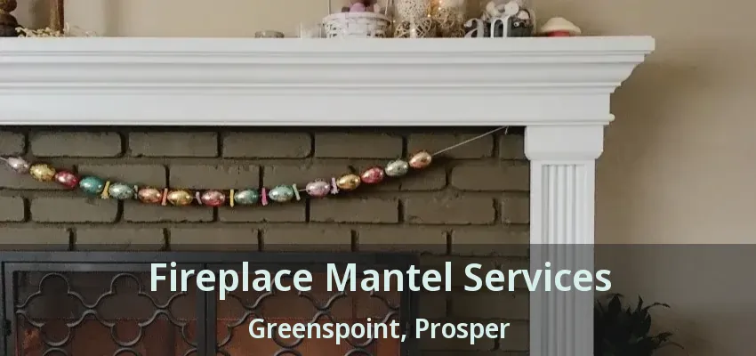 Fireplace Mantel Services Greenspoint, Prosper - TX