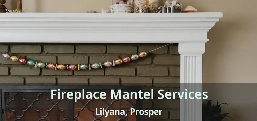 Fireplace Mantel Services Lilyana, Prosper - TX