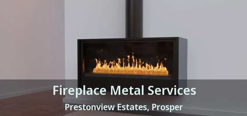 Fireplace Metal Services Prestonview Estates, Prosper - TX