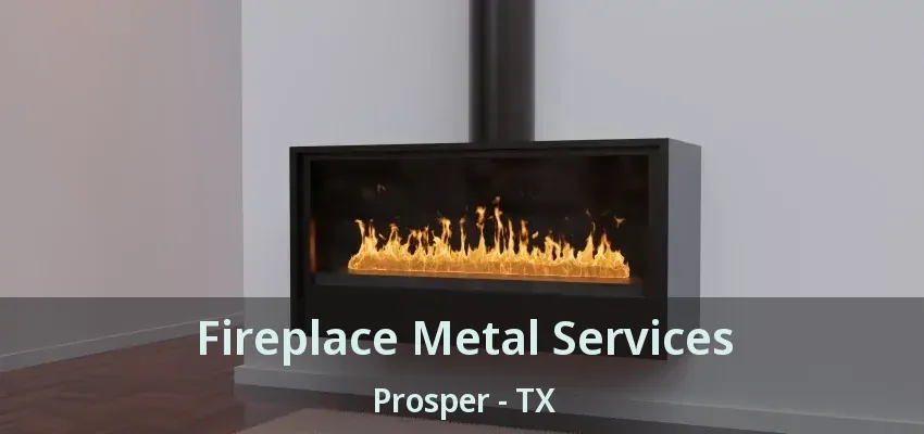 Fireplace Metal Services Prosper - TX