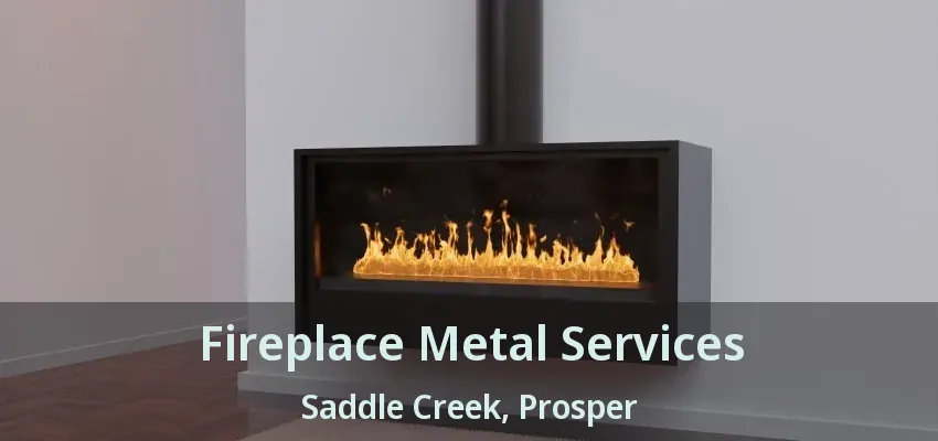 Fireplace Metal Services Saddle Creek, Prosper - TX