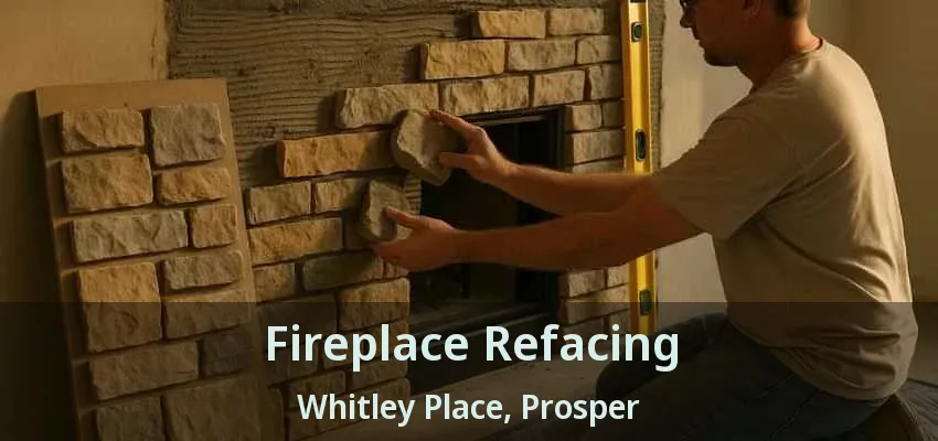 Fireplace Refacing Whitley Place, Prosper - TX