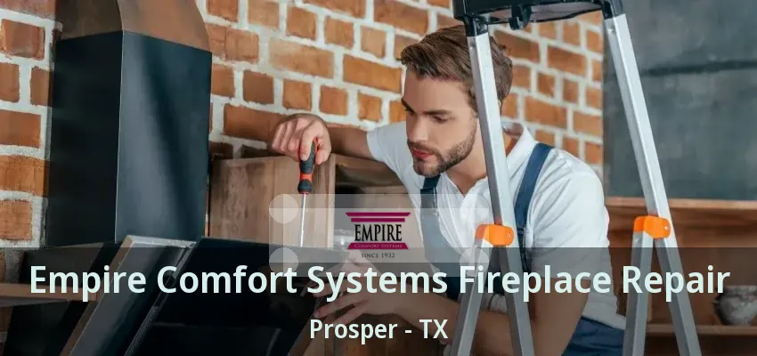 Empire Comfort Systems Fireplace Repair Prosper - TX