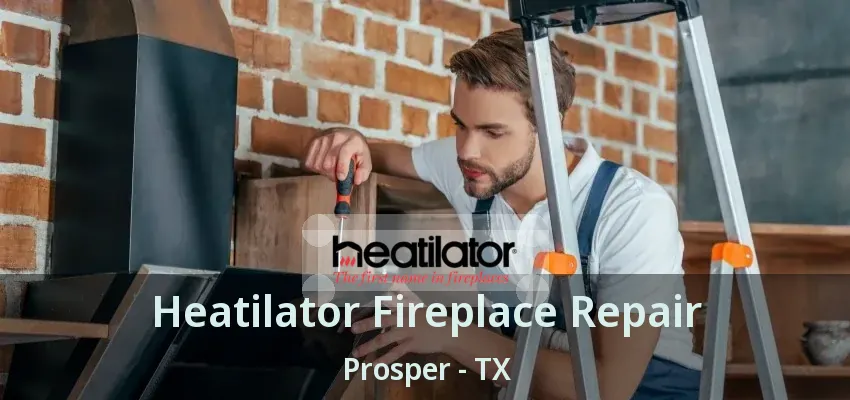 Heatilator Fireplace Repair Prosper - TX