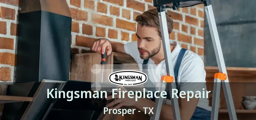 Kingsman Fireplace Repair Prosper - TX