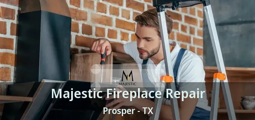 Majestic Fireplace Repair Prosper - TX