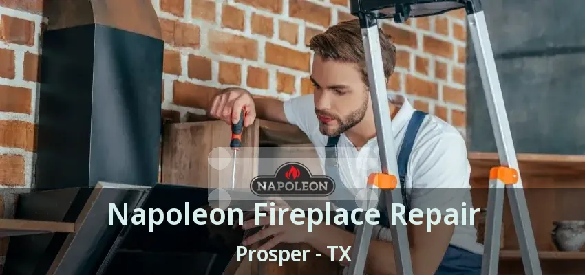 Napoleon Fireplace Repair Prosper - TX