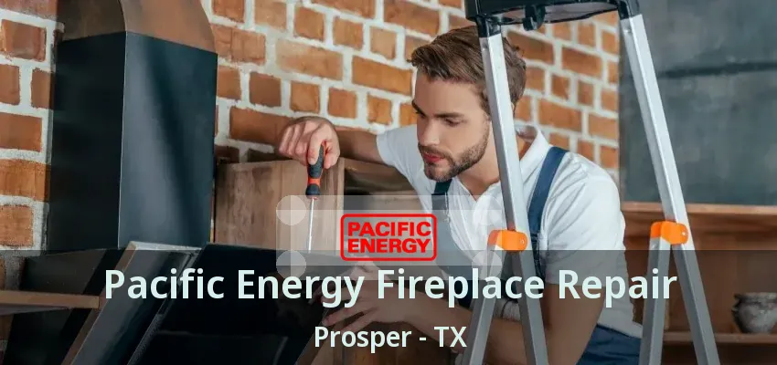 Pacific Energy Fireplace Repair Prosper - TX