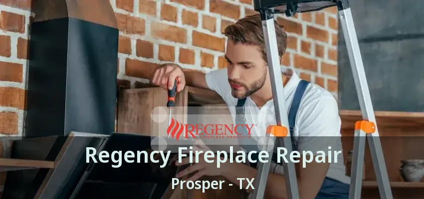 Regency Fireplace Repair Prosper - TX