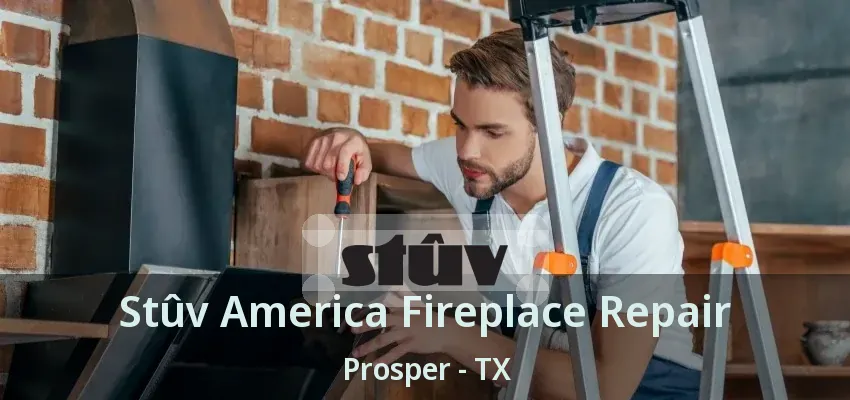 Stûv America Fireplace Repair Prosper - TX