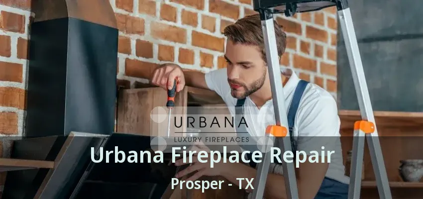 Urbana Fireplace Repair Prosper - TX
