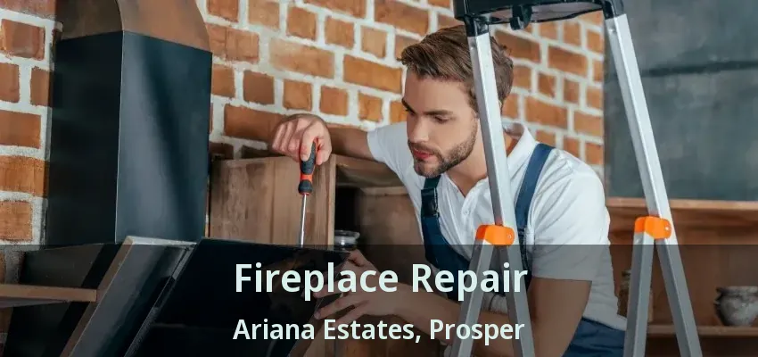 Fireplace Repair Ariana Estates, Prosper - TX