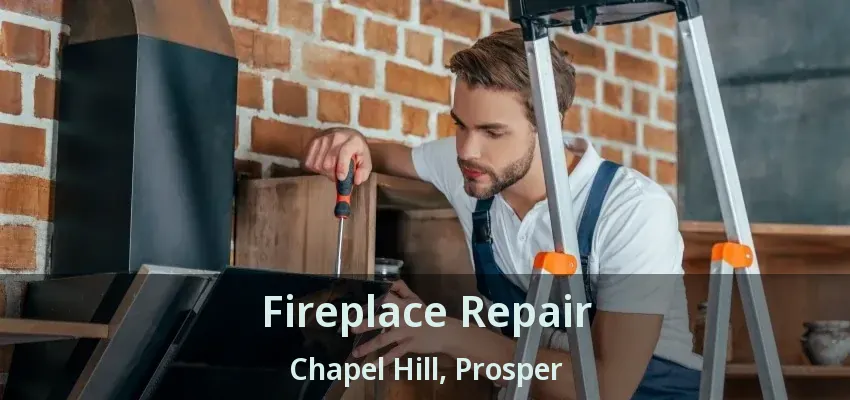 Fireplace Repair Chapel Hill, Prosper - TX