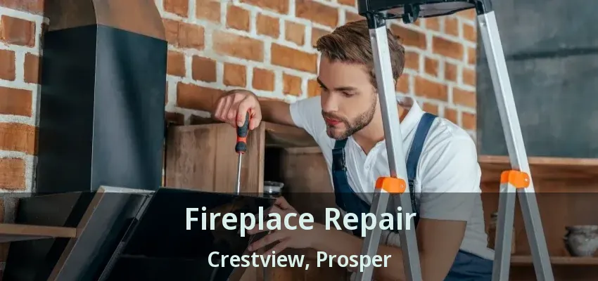 Fireplace Repair Crestview, Prosper - TX