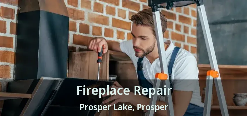 Fireplace Repair Prosper Lake, Prosper - TX