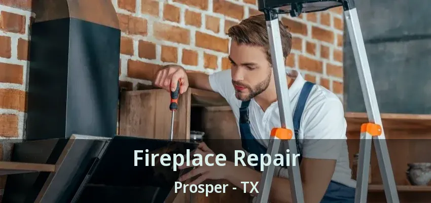 Fireplace Repair Prosper - TX