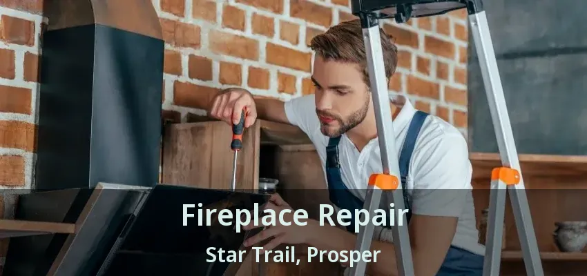 Fireplace Repair Star Trail, Prosper - TX