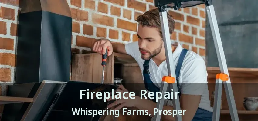 Fireplace Repair Whispering Farms, Prosper - TX