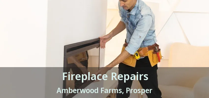 Fireplace Repairs Amberwood Farms, Prosper - TX