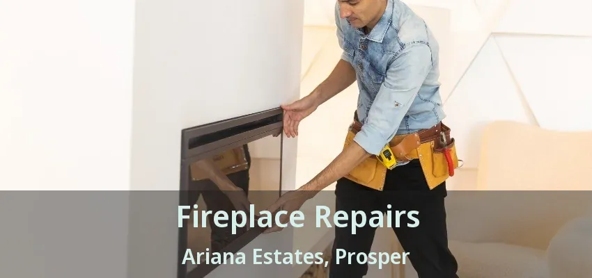 Fireplace Repairs Ariana Estates, Prosper - TX