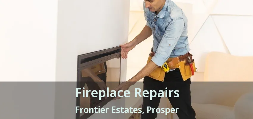 Fireplace Repairs Frontier Estates, Prosper - TX