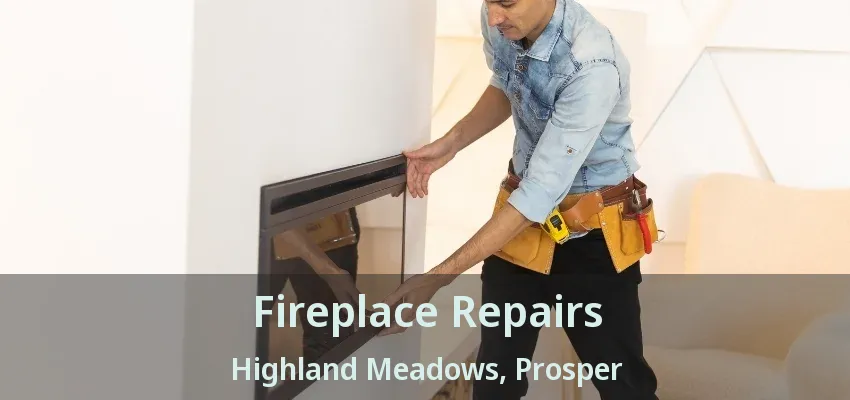 Fireplace Repairs Highland Meadows, Prosper - TX
