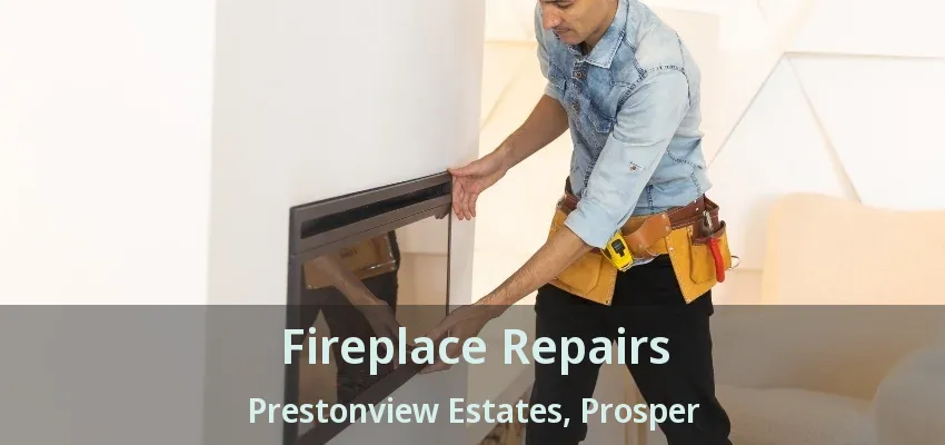 Fireplace Repairs Prestonview Estates, Prosper - TX