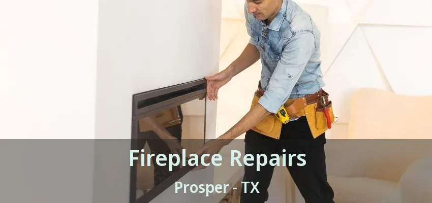 Fireplace Repairs Prosper - TX
