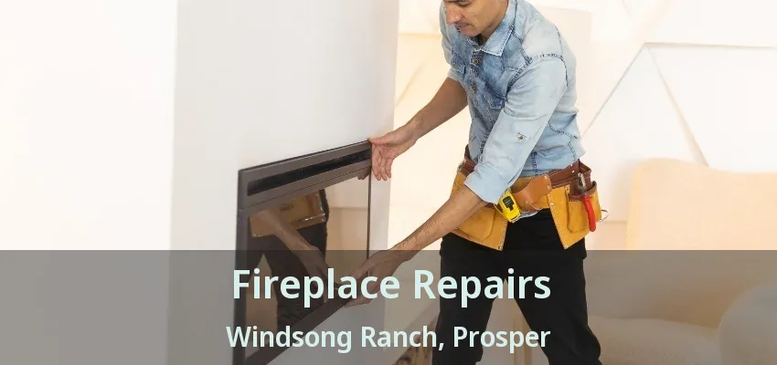 Fireplace Repairs Windsong Ranch, Prosper - TX