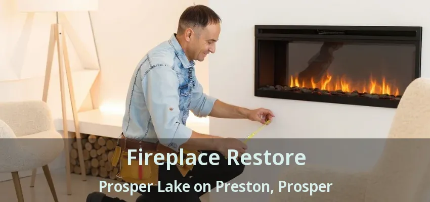 Fireplace Restore Prosper Lake on Preston, Prosper - TX