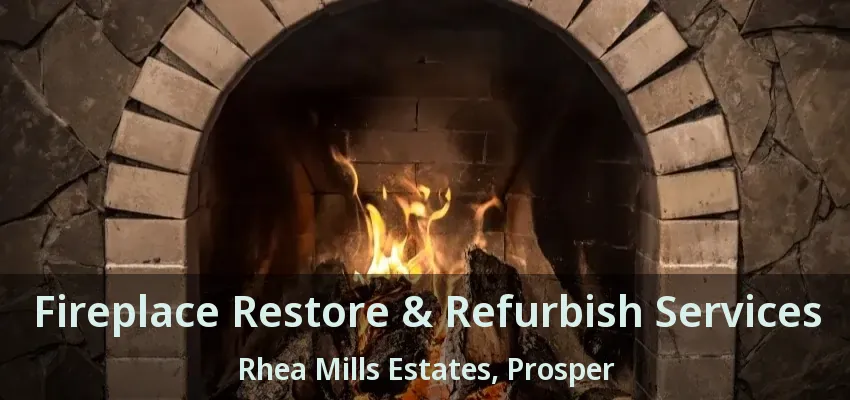 Fireplace Restore & Refurbish Services Rhea Mills Estates, Prosper - TX
