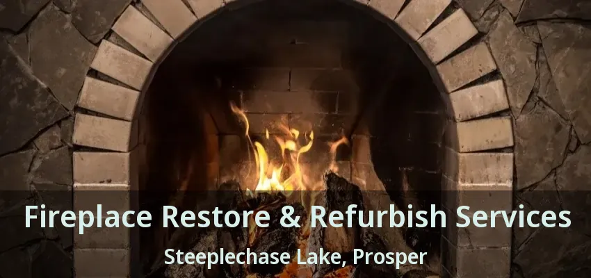 Fireplace Restore & Refurbish Services Steeplechase Lake, Prosper - TX