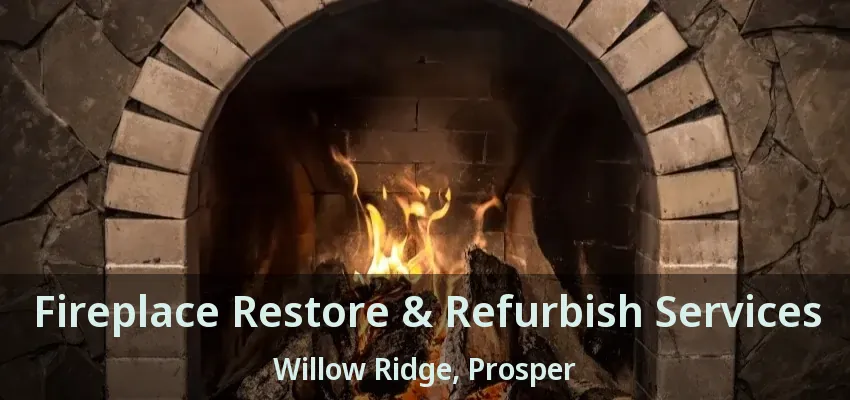 Fireplace Restore & Refurbish Services Willow Ridge, Prosper - TX