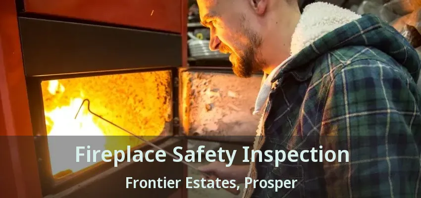 Fireplace Safety Inspection Frontier Estates, Prosper - TX