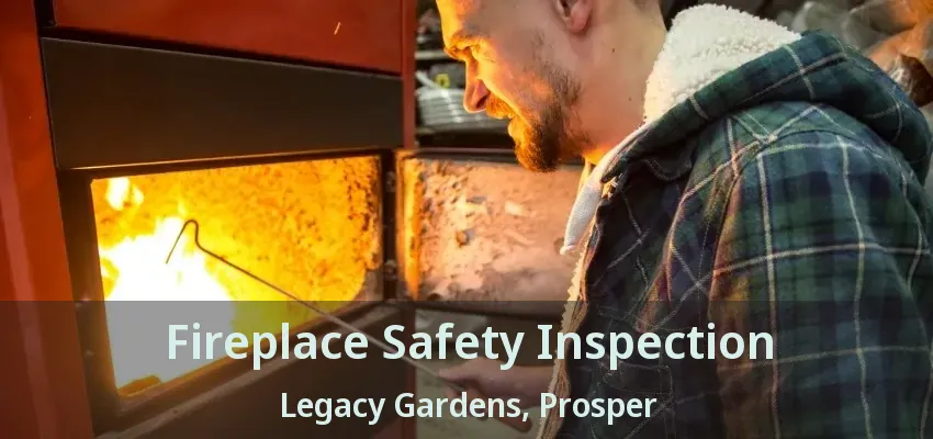 Fireplace Safety Inspection Legacy Gardens, Prosper - TX