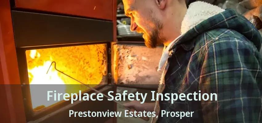 Fireplace Safety Inspection Prestonview Estates, Prosper - TX