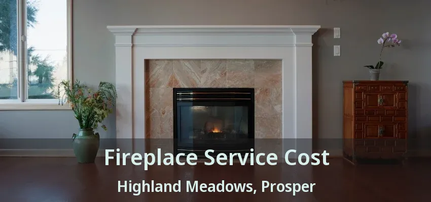 Fireplace Service Cost Highland Meadows, Prosper - TX