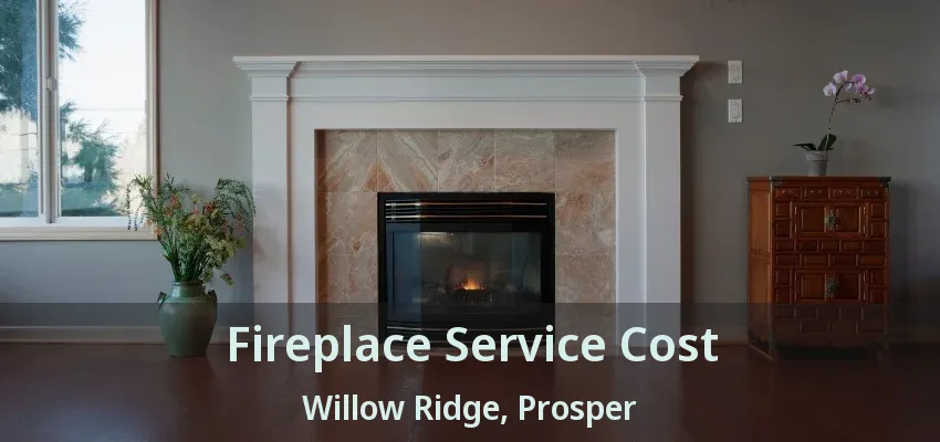 Fireplace Service Cost Willow Ridge, Prosper - TX