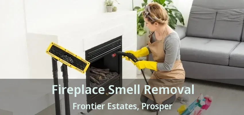 Fireplace Smell Removal Frontier Estates, Prosper - TX