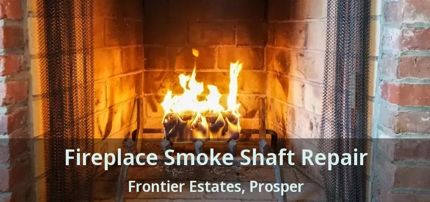 Fireplace Smoke Shaft Repair Frontier Estates, Prosper - TX