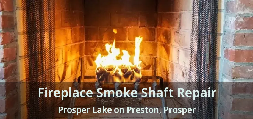 Fireplace Smoke Shaft Repair Prosper Lake on Preston, Prosper - TX