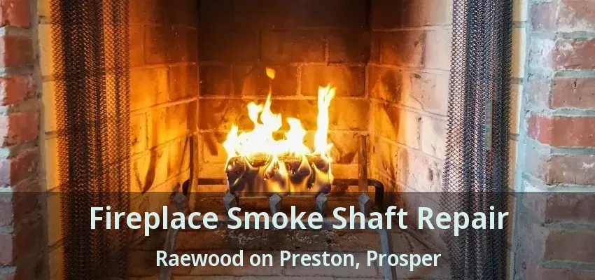 Fireplace Smoke Shaft Repair Raewood on Preston, Prosper - TX