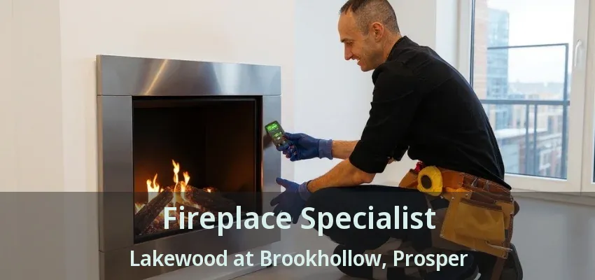 Fireplace Specialist Lakewood at Brookhollow, Prosper - TX